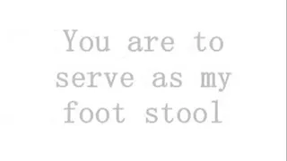 You Are To Serve As My Footstool