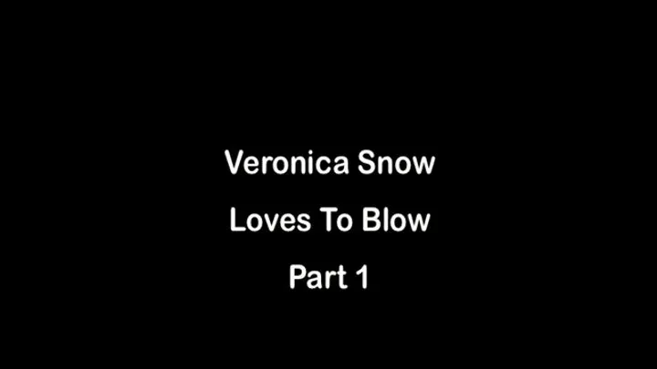 Veronica Snow Loves To Blow Part 1