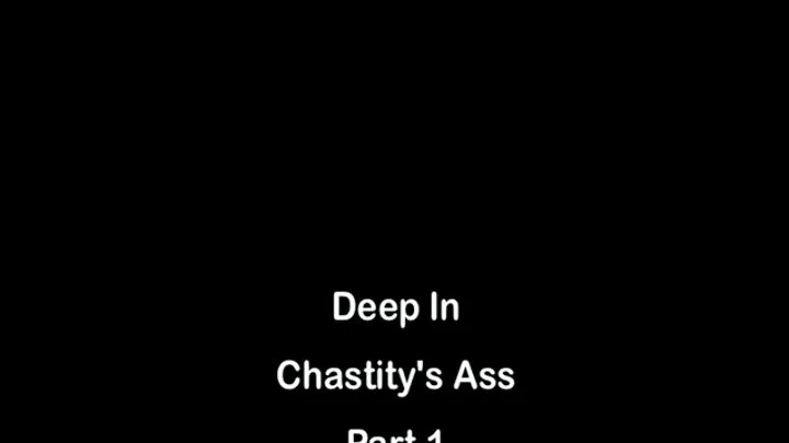 Deep In Chastity's Ass Part 1 MKV