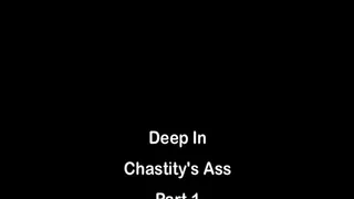 Deep In Chastity's Ass Part 1 MKV