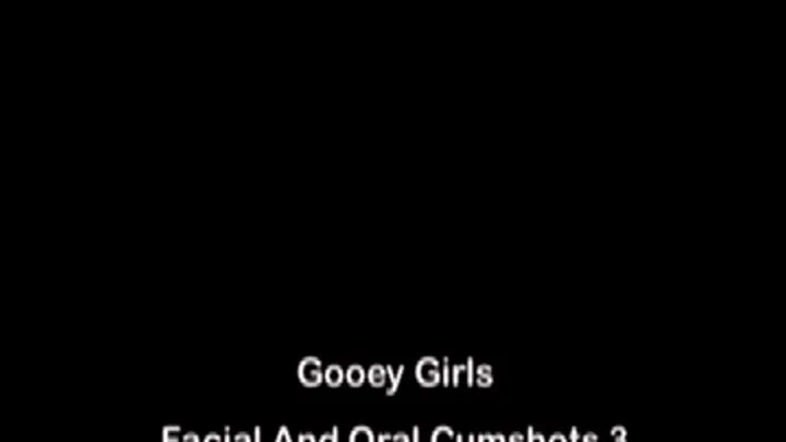 Gooey Girls - Facial And Oral Cumshots 3 Full DVD Clips Version