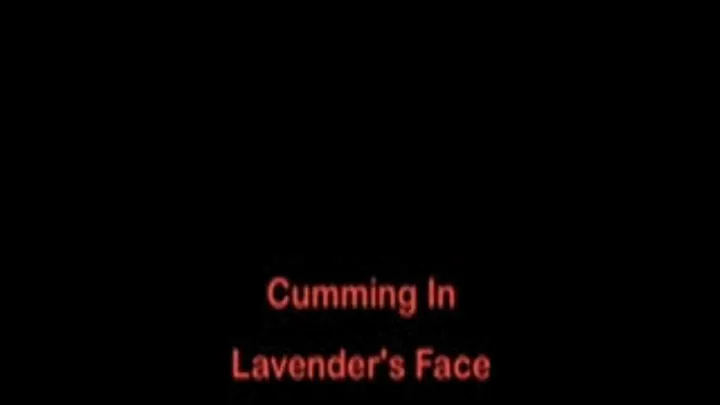 Cumming In Lavender's Face