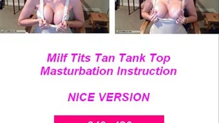 Nice Version Milf Tits in a Tan Tank masturbation Instruction