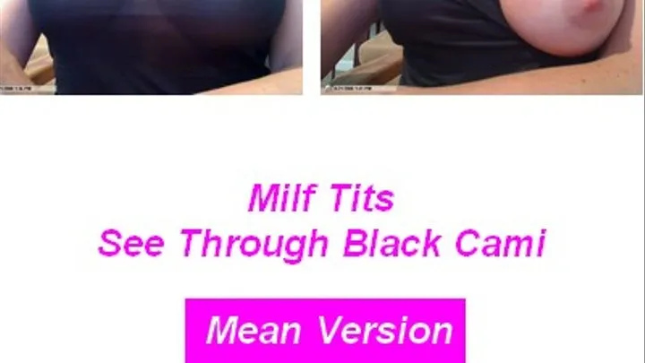 Mean Version Milf Tits Black Sheer Cami Humiliation for the tit wanker