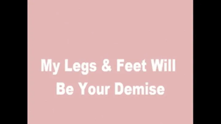 My Legs Ass & Feet Will Be Your Demise
