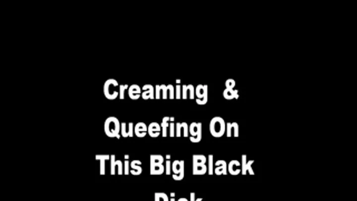 Creaming and Queefing On This Big Black Dick