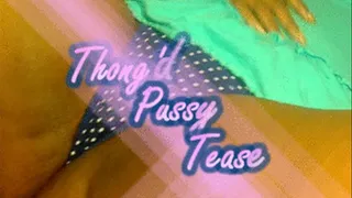 Thong'd Pussy Tease