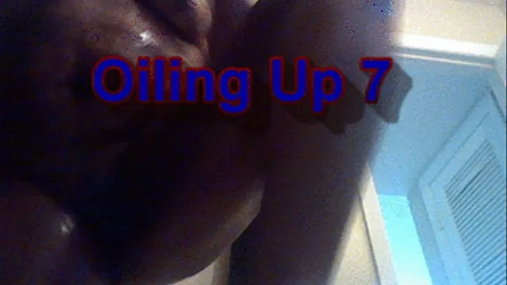 Oiling Up 7