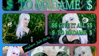 $$Give it ALL to Madame $$
