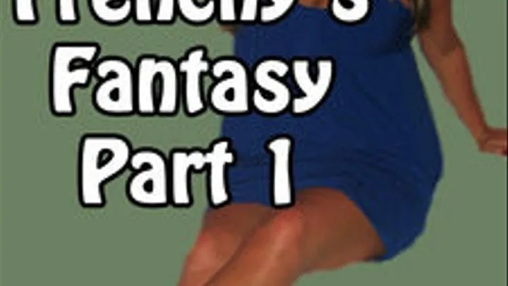 Frenchy's Fantasy Pt1 20:05min