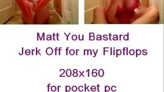 Flip Flop Tease for Matt Humiliation for pocket pc