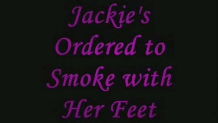 Jackie's Ordered to Smoke with Her Feet