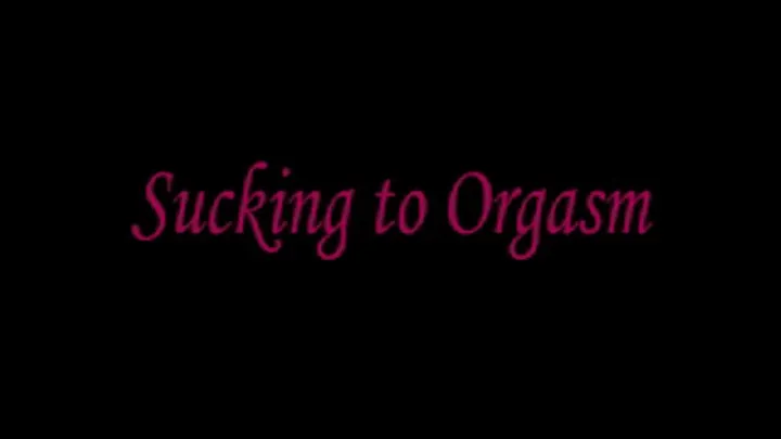 Sucking to Orgasm