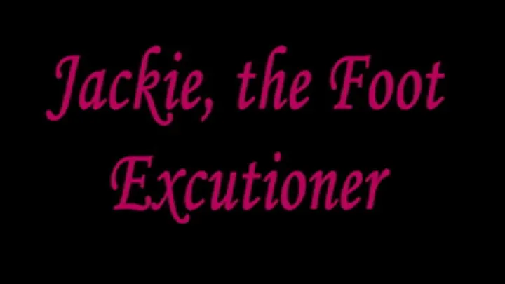 Jackie the Foot Excutioner