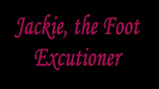 Jackie the Foot Excutioner