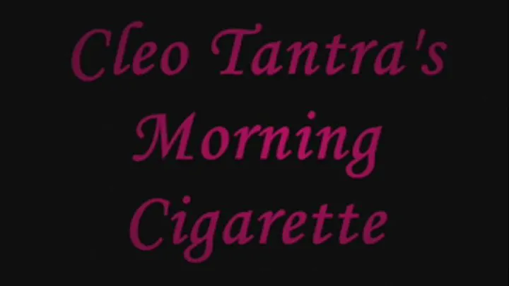 Cleo Tantra's Morning Cigarette