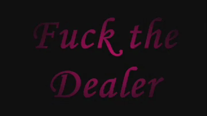 Fuck the Dealer