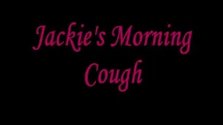 Jackie's Morning Cough