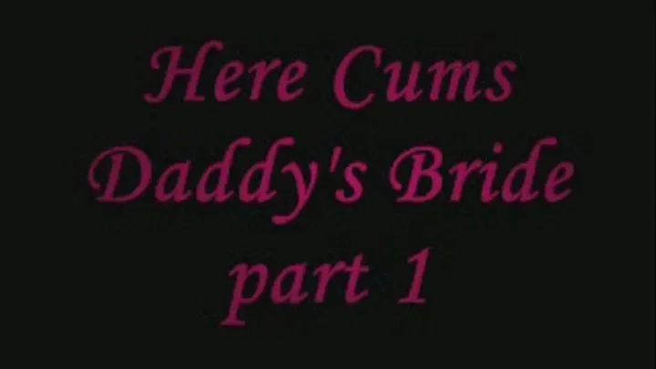 Here Cums Step-Daddy's Bride part 1