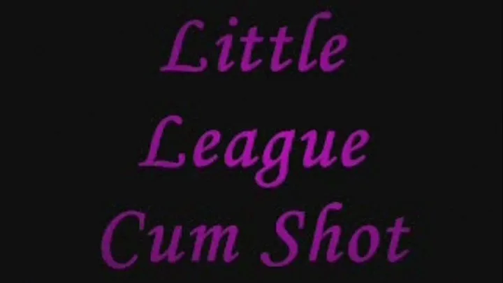 Little League Cum Shot