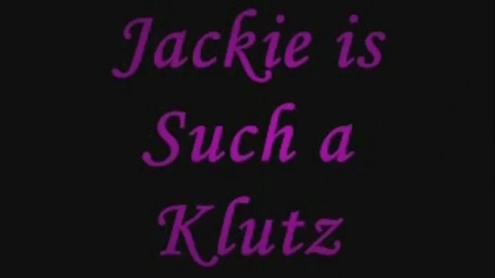 Jackie is Such a Klutz