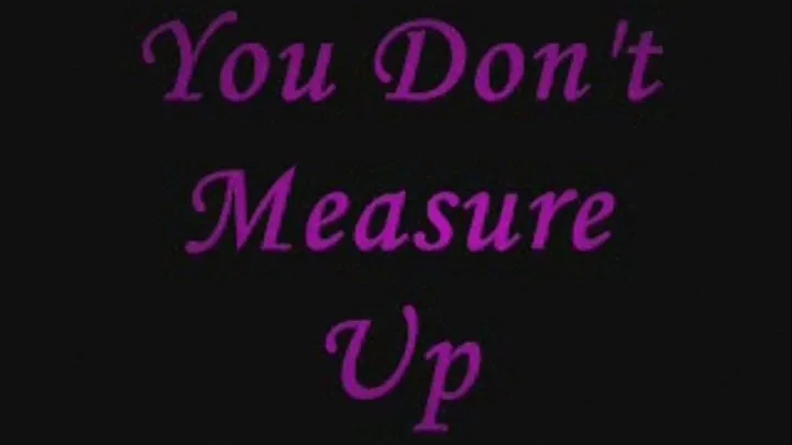 You Don't Measure Up