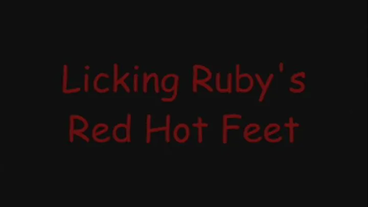 Licking Ruby's Red Hot Feet (Part I)