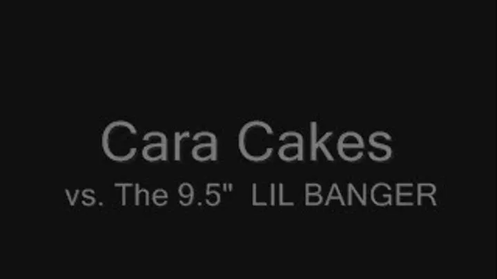 Cara Cakes vs. The 9.5" Lil Banger