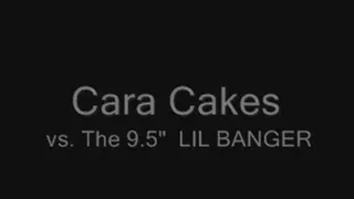 Cara Cakes vs. The 9.5" Lil Banger
