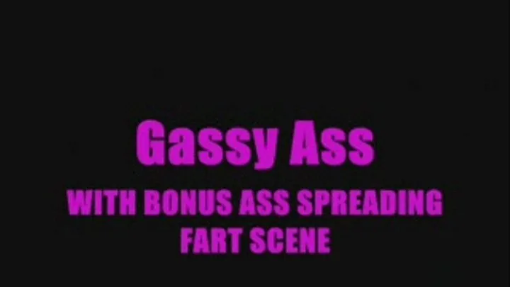 Gassy Ass & Bonus Ass Spreading Fart Scene