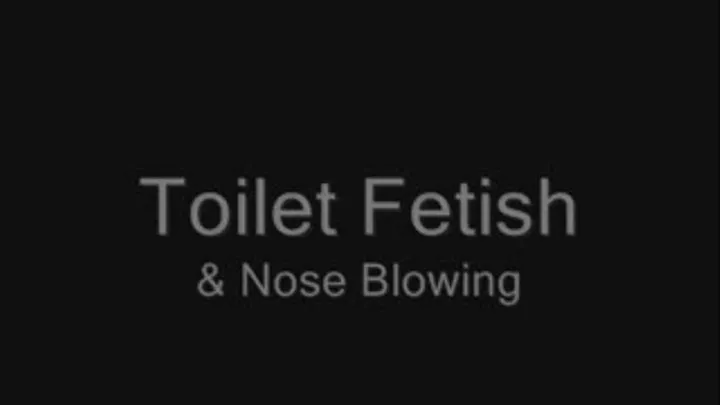 Toilet Fetish & Nose Blowing