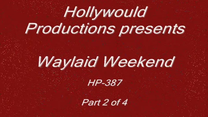 HP-387 Waylaid Weekend - part 2