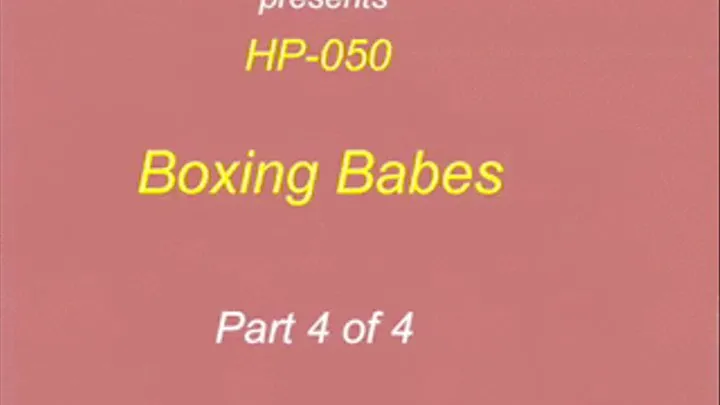 HP-050 Boxing Babes pt 4