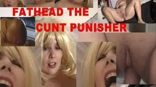 FATHEAD THE CUNT PUNISHER PART 1