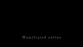 Humiliated online (part 1 of 4...)