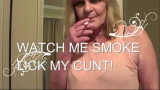 Watch me smoke! Lick My Cunt!