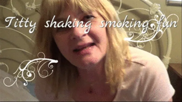 Titty shaking smoking fun