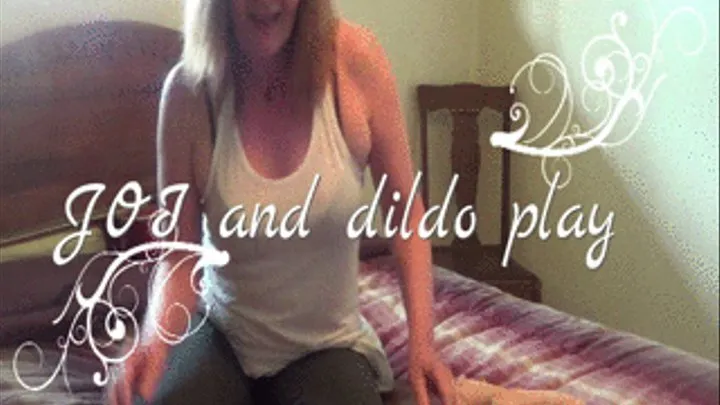 JOI and Dildo Play