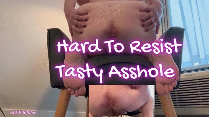 Hard To Resist! My sweet and tasty asshole