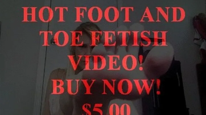 TOES AND FEET.. A VERY HOT FOOT FETISH VIDEO!