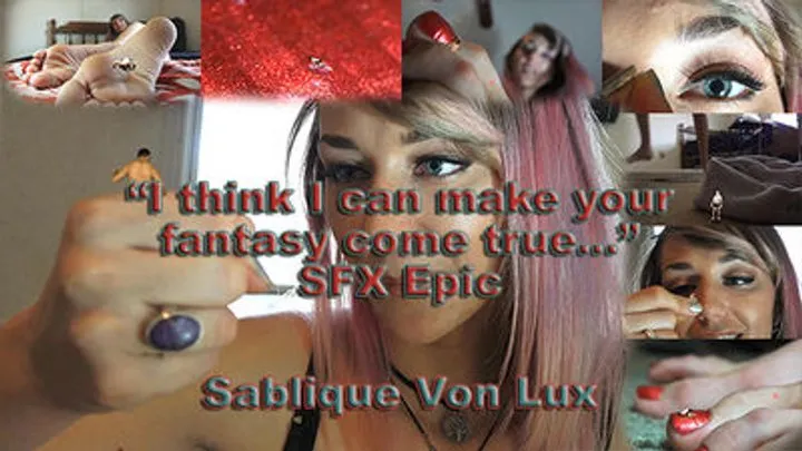 I think I can make your fantasy come true...SFX Epic