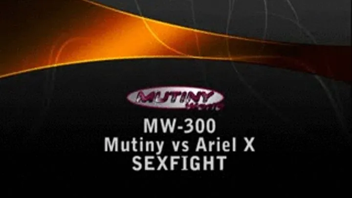 MW-300 PART 1 Mutiny vs Ariel X SEXFIGHT