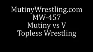 MW-457 Mutiny vs V TOPLESS WRESTLING Part 2