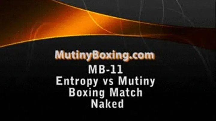 MB-11 Part 2 Mutiny vs Entropy NAKED Boxing