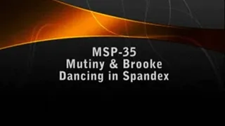 MSP-35 Mutiny and Brooke DANCING in SPANDEX