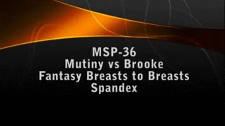 MSP-36 Mutiny vs Brooke Breasts to Breasts DOMINATION by me