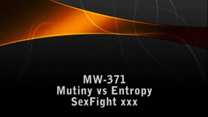 MW-371 XXX Mutiny vs Entropy SEXFIGHT Part 1