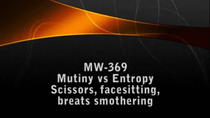 MW-369 Mutiny vs Entropy Facesitting and Scissors Part 3