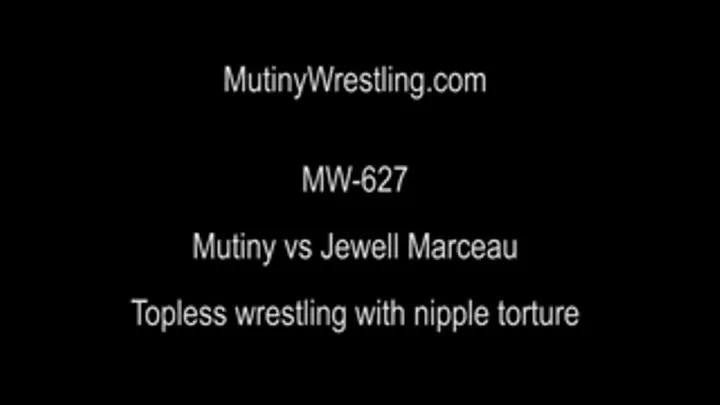 MW-627 Mutiny vs JEWELL MARCEAU TOPLESS wrestling Part 2