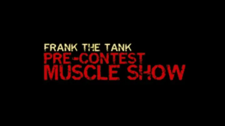Frank The Tank Pre-Contest Muscle Show
